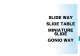 SLIDE WAY
