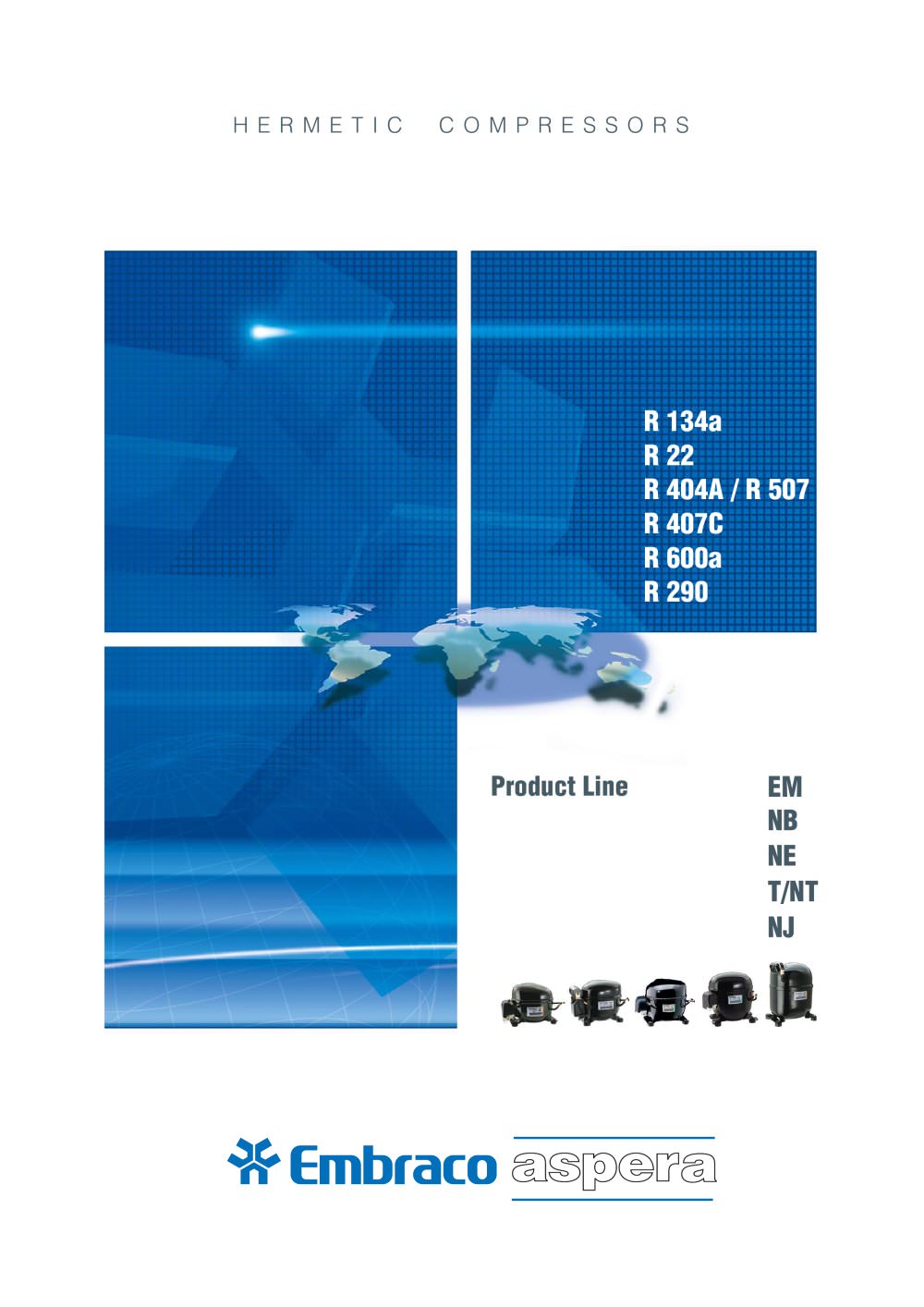 EM, NB, NE, T/NT, NJ for R 134a, R 22, R 404A/R 507, R 407C, R 600a and R 290  Compressors Catalog - EMBRACO