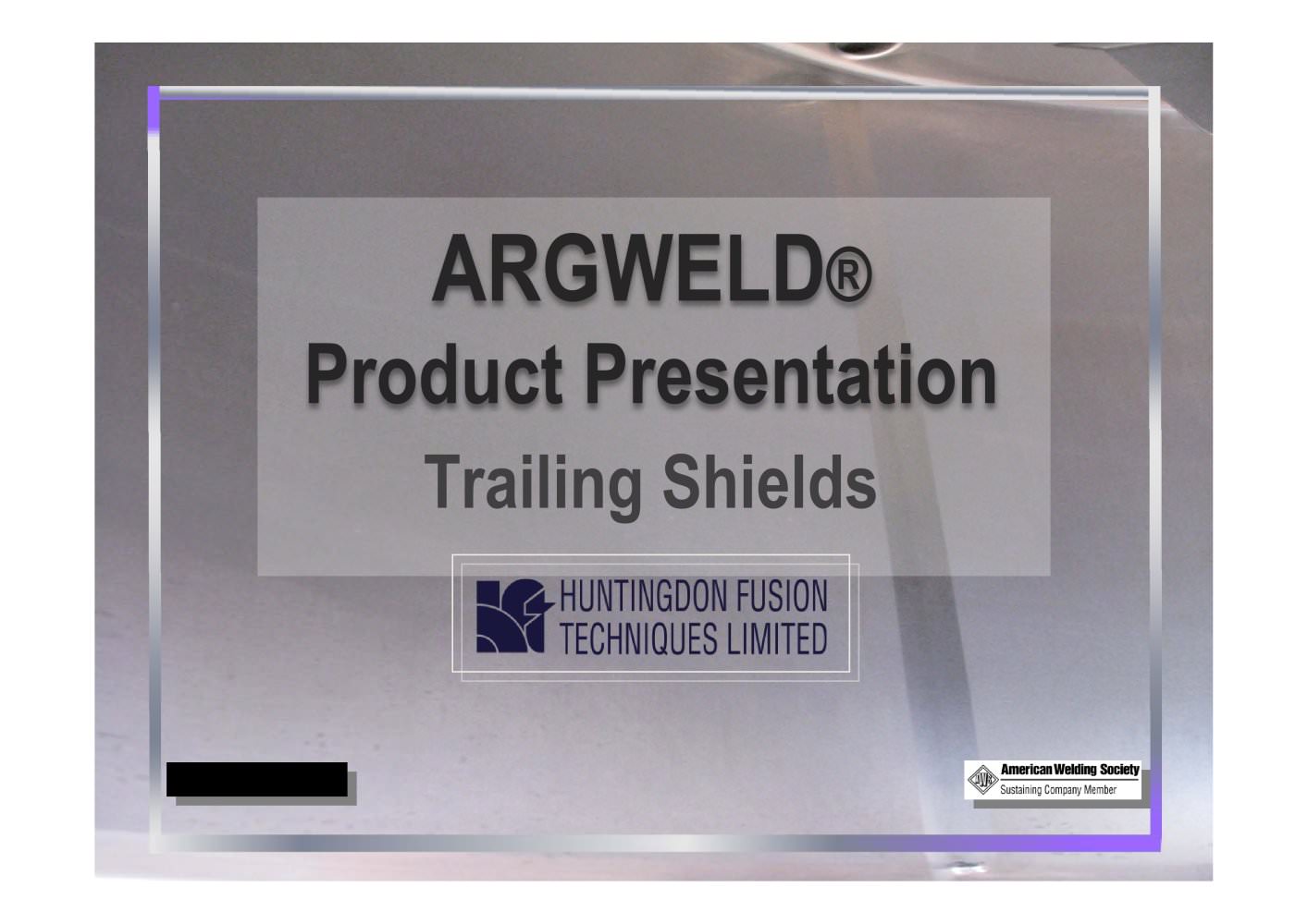 Argweld&reg; Trailing Shields (Power Point Presentation) - Huntingdon Fusion Techniques