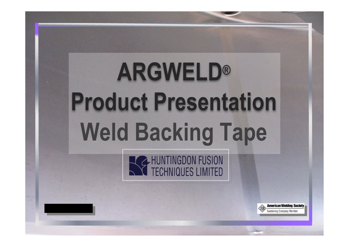 Argweld&reg; Weld Backing Tape (Power Point Presentation) - Huntingdon Fusion Techniques