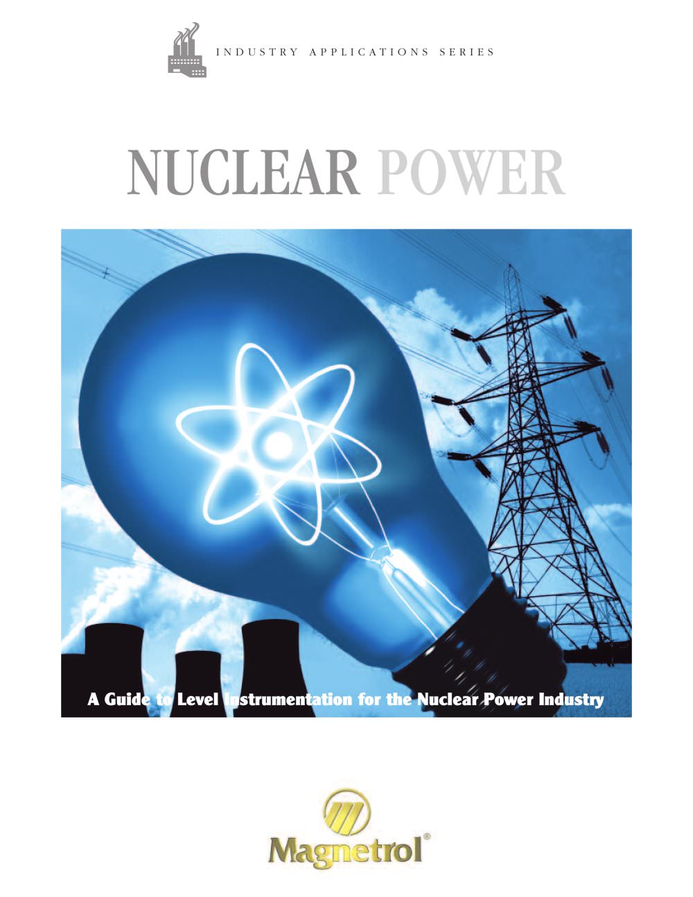 Nuclear Power - A Guide to Level Instrumentation for the Nuclear Power Industry - MAGNETROL