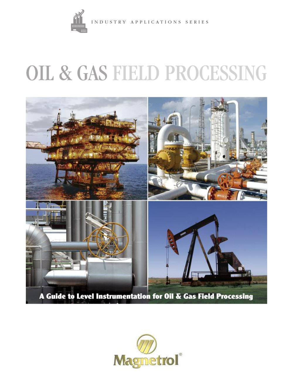 Oil & Gas Field Processing - A Guide for Level Instrumentation for Oil & Gas Field Processing - MAGNETROL