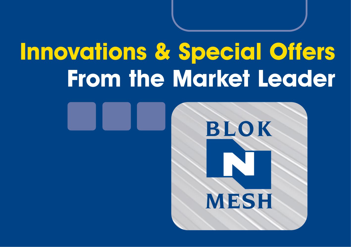Innovations & Special Offers - Blok 'N' Mesh UK Limited