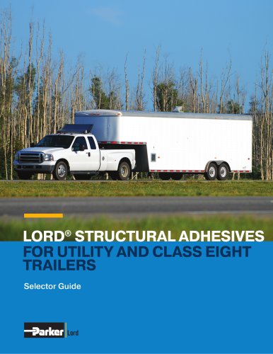 LORD&reg; STRUCTURAL ADHESIVES  FOR UTILITY AND CLASS EIGHT  TRAILERS