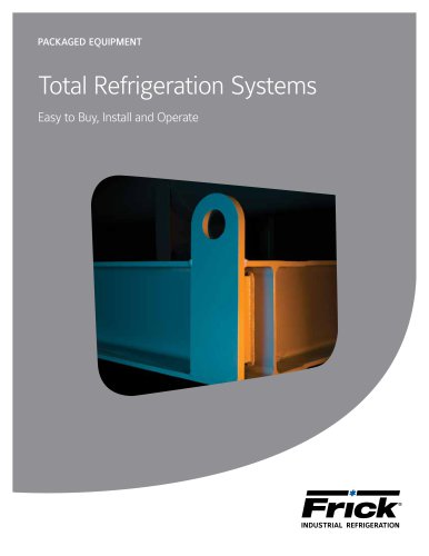PACKAGED EQUIPMENT Easy to Buy, Install and Operate Total Refrigeration Systems